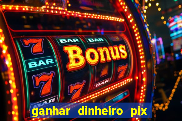 ganhar dinheiro pix de verdade bingo